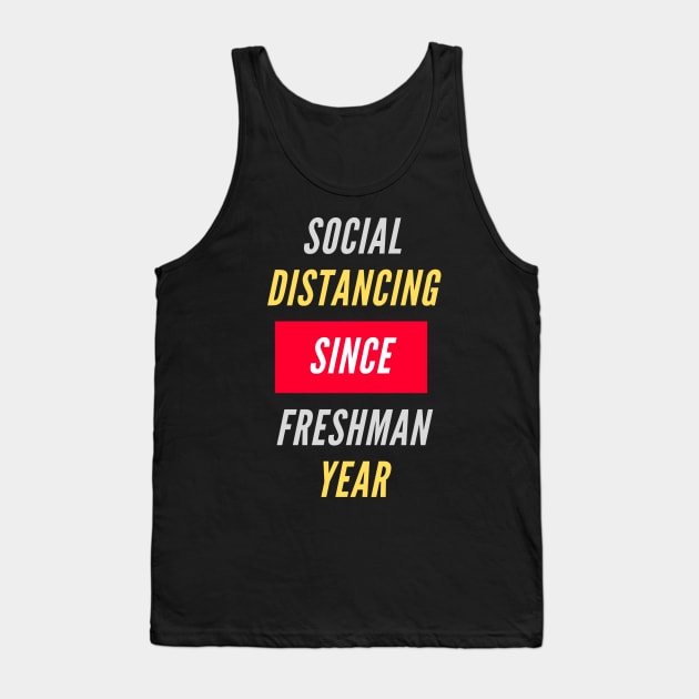 Social Distancing Since Freshman Year Tank Top by ChilledTaho Visuals